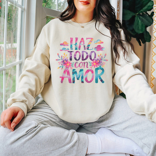 Haz Todo Con Amor - Latina Sweatshirt - Cute Spanish Faith Sweatshirt - Unisex Crewneck - Christian JW Hispanic Gift - Gift for Latinx Mom