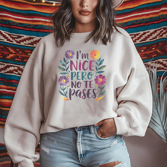 Cute Latina Sweatshirt - Funny I'm Nice Pero No Te Pases - Latina Sweatshirt - Unisex Crewneck - Sarcastic Hispanic Gift - Gift for Latinx