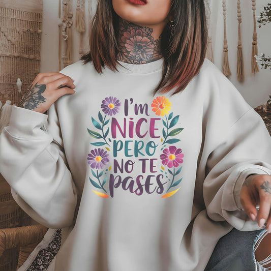 Cute Latina Sweatshirt - Funny I'm Nice Pero No Te Pases - Latina Sweatshirt - Unisex Crewneck - Sarcastic Hispanic Gift - Gift for Latinx